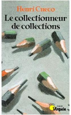 Le collectionneur de collections par Henri Cueco