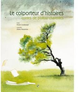 Le colporteur d'histoires, contes de Poitou-Charentes par Michel Cordeboeuf