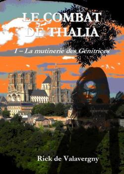 Le combat de Thalia, tome 1 : la Mutinerie des Genitrices par Rick de Valavergny