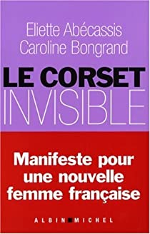 Le corset invisible : Manifeste pour une nouvelle femme franaise par Eliette Abecassis