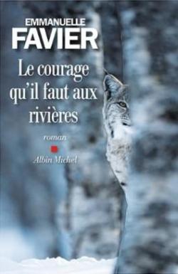 Le courage qu'il faut aux rivières par Emmanuelle Favier