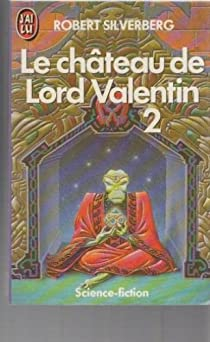 Le cycle de Majipoor - Tome 1-2 : Le chteau de Lord Valentin par Robert Silverberg
