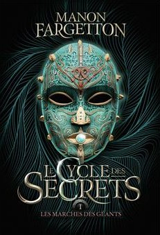 Le Cycle des secrets, tome 1 : Les Marches des géants par Manon Fargetton