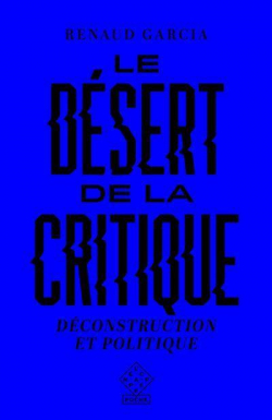 Le dsert de la critique : Dconstruction et politique par Renaud Garcia