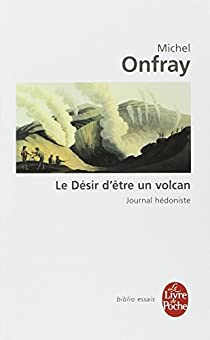 Le desir d'tre un volcan par Michel Onfray