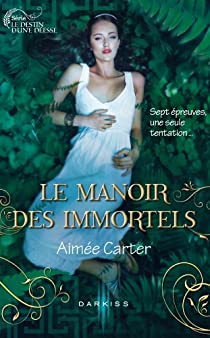Le destin d'une desse, tome 1 : Le manoir des Immortels par Aime Carter
