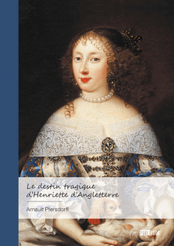 Le destin tragique d'Henriette d'Angleterre par Arnault Pfersdorff