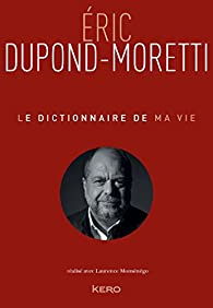 Le dictionnaire de ma vie par Dupond-Moretti