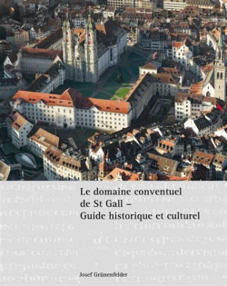 Le domaine conventuel de St Gall - Guide historique et culturel par Josef Grnenfelder