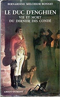 Le duc d'Enghien Vie et mort du dernier des Cond par Bernardine Melchior-Bonnet