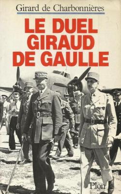 Le duel Giraud - de Gaulle par Guy de Girard de Charbonnires