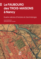 Le faubourg des trois-maisons  Nancy : Quatre sicles d'histoire et d'archologie par Myriam Dohr-Combe