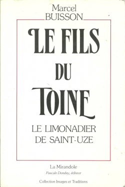 Le fils du Toine : Le limonadier de Saint-Uze par Marcel Buisson