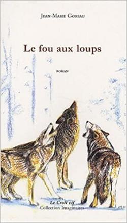 Le fou aux loups par Jean-Marie Goreau