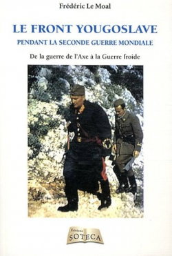Le front Yougoslave 1939-1945 - De la guerre de l'axe  la guerre froide par Frdric Le Moal