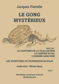Les aventures du professeur Bajolin : Le gong mystrieux - Le fantme de la villa Estve - Le chiffre fatal - L'homme sans nom par Jacques Futrelle