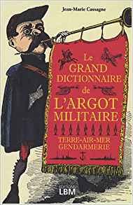 Le grand dictionnaire de l'argot militaire par Jean-Marie Cassagne