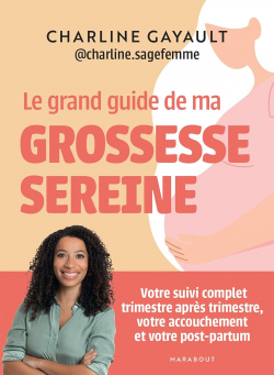 Le grand guide de ma grossesse sereine par Charline Gayault