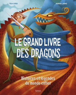 Le grand livre des dragons : Histoires et lgendes du monde entier par Tea Orsi