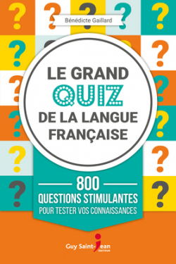 Le grand quiz de la langue franaise - 800 questions stimulantes pour tester vos connaissances par Bndicte Gaillard