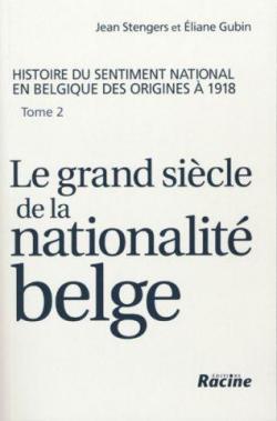 Le grand sicle de la nationalit belge. : Histoire du sentiment national en Belgique des origines  1918, tome 2 par Jean Stengers
