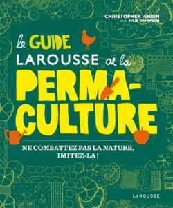Le guide Larousse de la permaculture par Christopher Shein