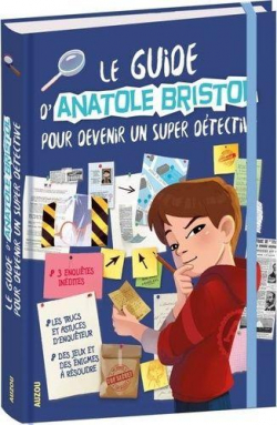 Le guide d'Anatole Bristol pour devenir un super dtective par Sophie Laroche