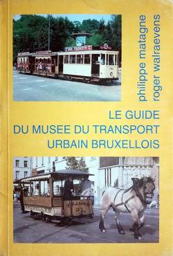 Le guide du Muse du transport urbain bruxellois. par Roger Walraevens
