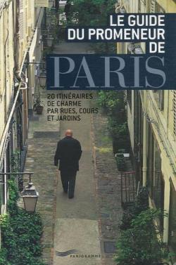 Le guide du promeneur de Paris : 20 itinraires de charme par rues, cours et jardins par Fredo Popmann