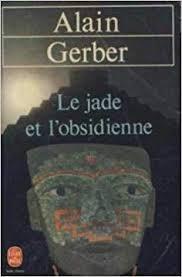 Le jade et l'obsidienne par Alain Gerber