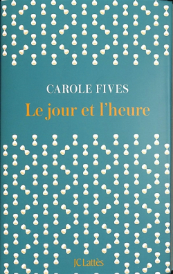 Le Jour et l\'Heure par Carole Fives