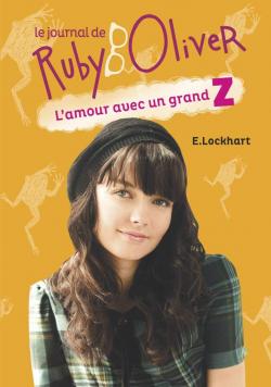 Le journal de Ruby Oliver, tome 1 : L\'amour avec un grand Z par E. Lockhart
