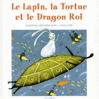 Le Lapin, la Tortue et le Dragon Roi par Suzanne C. Han