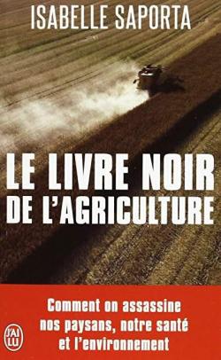 Le livre noir de l'agriculture : Comment on assassine nos paysans, notre santé et l'environnement par Isabelle Saporta