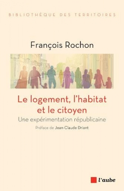 Le logement, l'habitat et le citoyen par Franois Rochon
