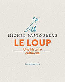 Le loup : Une histoire culturelle par Michel Pastoureau