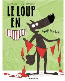 Le loup en slip, tome 3 : Slip Hip Hip ! par Wilfrid Lupano