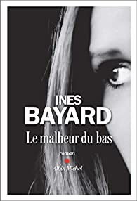 Le malheur du bas par Inès Bayard