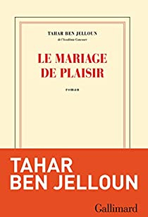 Le mariage de plaisir par Tahar Ben Jelloun