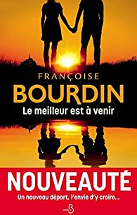 Le meilleur est à venir par Françoise Bourdin
