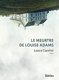 Le meurtre de Louise Adams par Laura Carrre