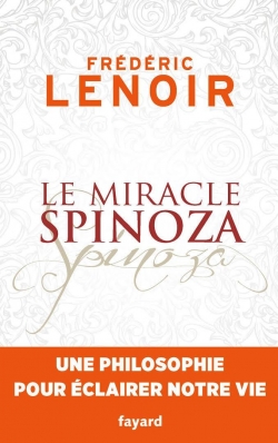 Le miracle Spinoza par Frdric Lenoir