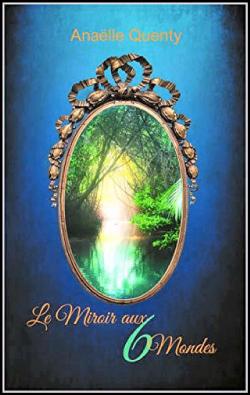 Le miroir aux 6 mondes par Analle Quenty