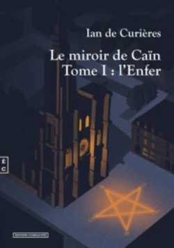 Le miroir de Can, tome 1 : L'enfer par Ian de Curires