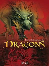 Le monde fantastique des dragons par Audrey Hette