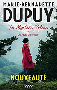 Le mystre Soline, tome 1 : Au-del du temps par Marie-Bernadette Dupuy