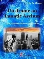 Le mystrieux docteur Cornlius, tome 7 : Un drame au Lunatic-Asylum par Gustave Le Rouge
