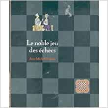 Le noble jeu des checs : Le livre des moeurs des hommes et des devoirs des nobles au travers du jeu des checs par Jean-Michel Pchin