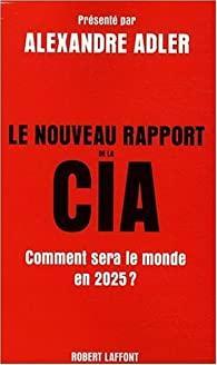 Le nouveau rapport de la CIA : Comment sera le monde en 2025 ? par National intelligence council Etats-Unis