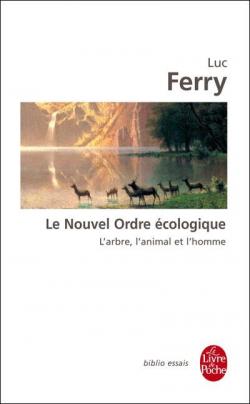 Le nouvel ordre cologique : L\'arbre, l\'animal et l\'homme par Luc Ferry